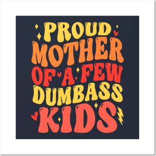 Funny Mother's Day Quote Proud Mother Of A Few Dumbass Kids Posters and Art